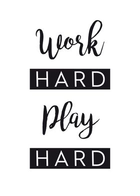 Work hard Play hard