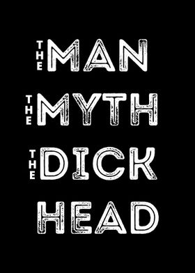 The Man The Myth Dick Head