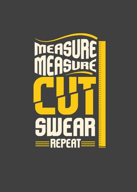 Measure Cut Swear Repeat