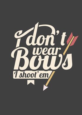 I Dont Wear Bows I Shoot