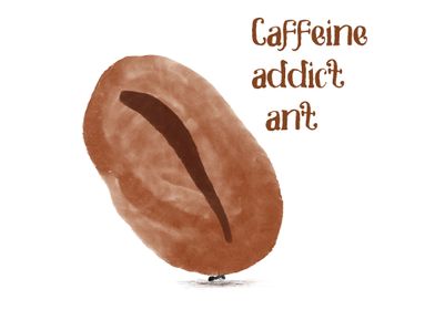Caffeine Addict Ant
