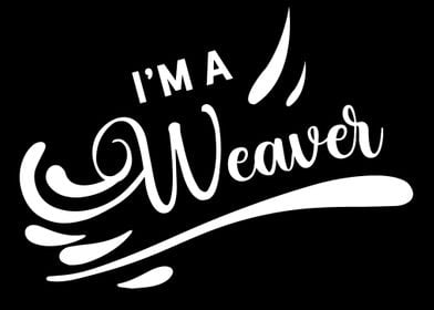 Im a Weaver