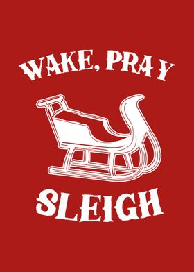 Wake Pray Sleigh