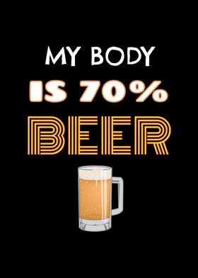 My Body Is 70 Percent Beer