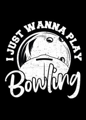 I Just Wanna Play Bowling