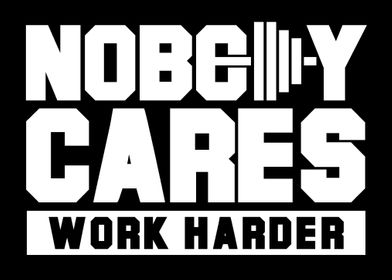 Nobody Cares Work Harder