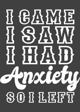 I CAME I SAW I HAD ANXIETY