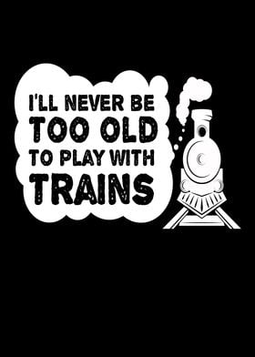 Never Too Old Trains