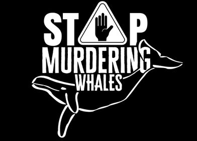 Stop murdering whales