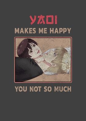 Yaoi makes me Happy you