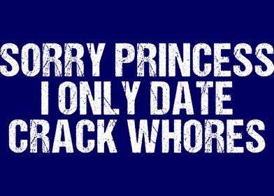 Sorry Princess I Only Date