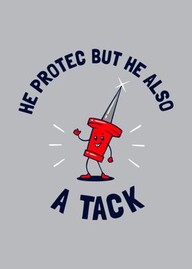 Protec But He Also A Tack