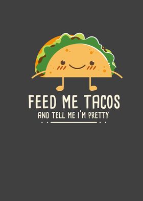 Feed Me Tacos And Tell me