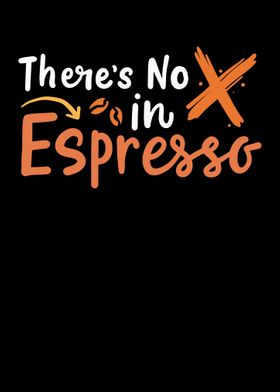 Theres No X In Espresso