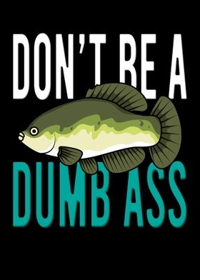 Dont Be A Dumb Bass