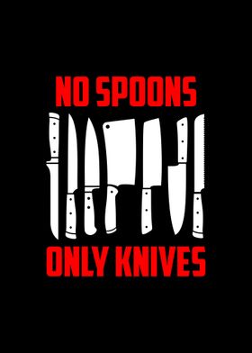 No Spoons Only Knives  