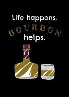 Life Happens Bourbon Helps