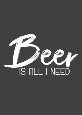 Beer Is All I Need