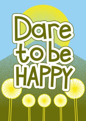 Dare To Be Happy