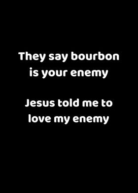 Bourbon Jesus Love Enemy