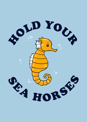 Hold Your Sea Horses