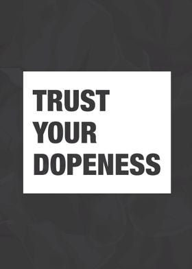 Trust your dopeness