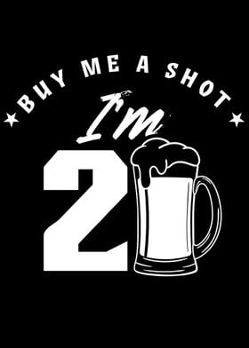 Buy me a shot Im 21