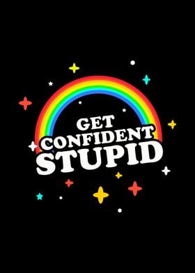 Get Confident Stupid