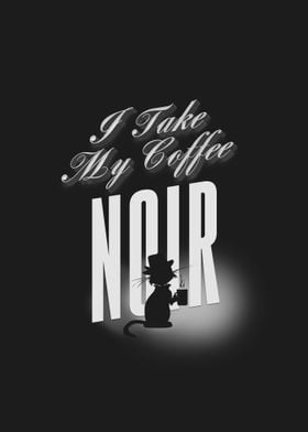 I take my Coffee Noir