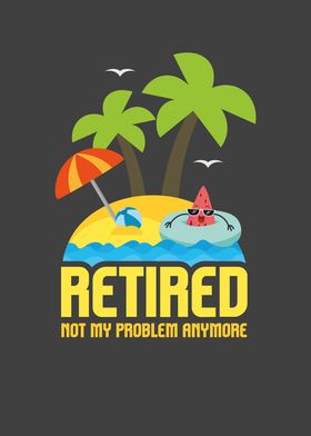 Retired Not My Problem