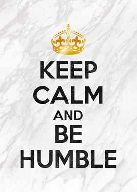 Keep calm and be humble