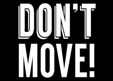 Dont move