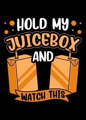 Hold My Juicebox And Watch