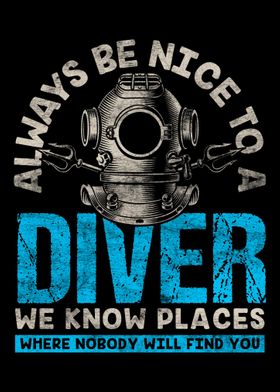 Always Be Nice To A Diver 