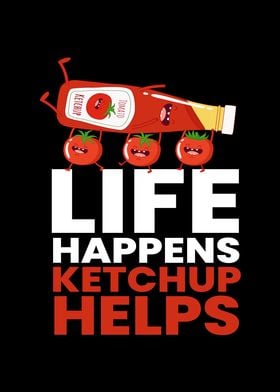 Life Happens Ketchup Helps