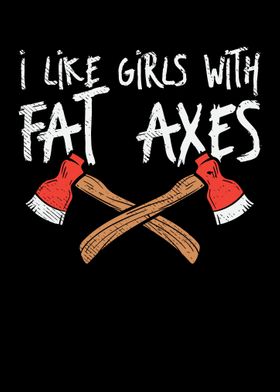 I Like Girls With Fat Axes