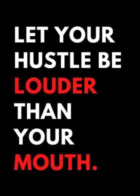 Let your hustle be louder 