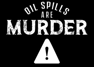 Oil spills are murder