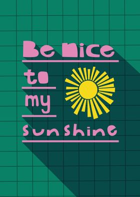 Be Nice To My Sunshine