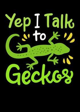 Yep I Talk To Geckos