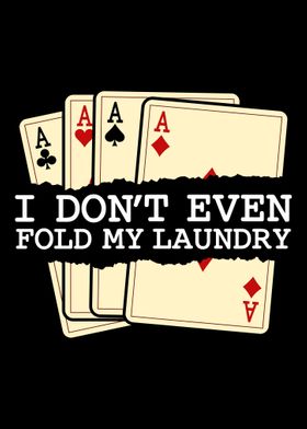 I Dont Even Fold My Laund