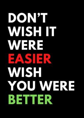 Dont wish it were easier