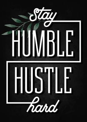 Stay Humble Hustle Hard