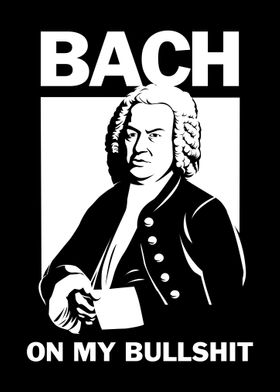 Bach On My Bullshit