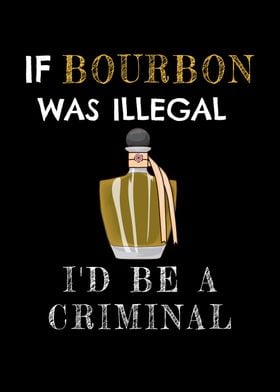 Bourbon Illegal A Criminal