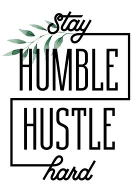 Stay Humble Hustle Hard