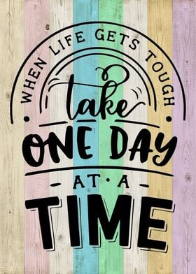 take one day at a time