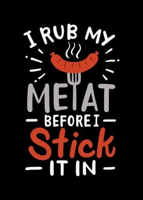 I Rub My Meat Before I