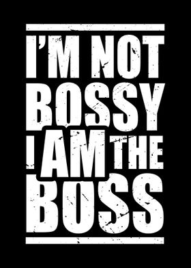 Im Not Bossy I Am The Boss