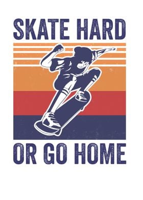 Skate Hard Or Go Home